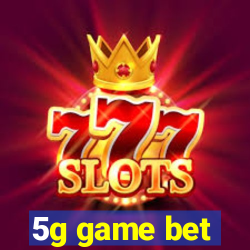 5g game bet